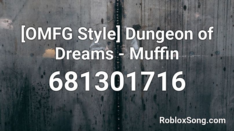 [OMFG Style] Dungeon of Dreams - Muffin Roblox ID