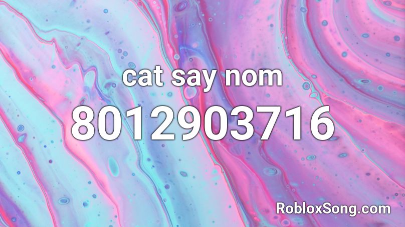 cat say nom Roblox ID