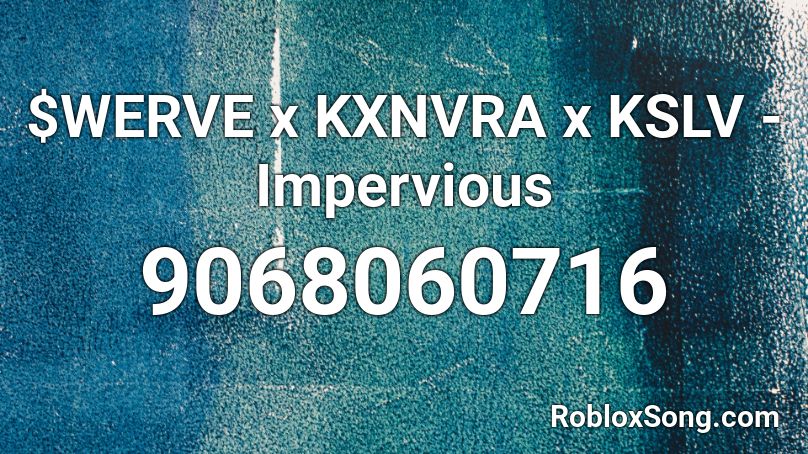 $WERVE x KXNVRA x KSLV - Impervious Roblox ID