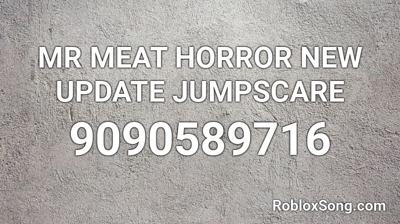  MR MEAT HORROR NEW UPDATE JUMPSCARE  Roblox ID