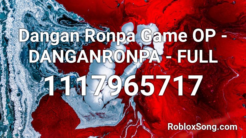 Dangan Ronpa Game OP - DANGANRONPA - FULL Roblox ID