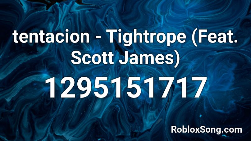 tentacion - Tightrope (Feat. Scott James) Roblox ID