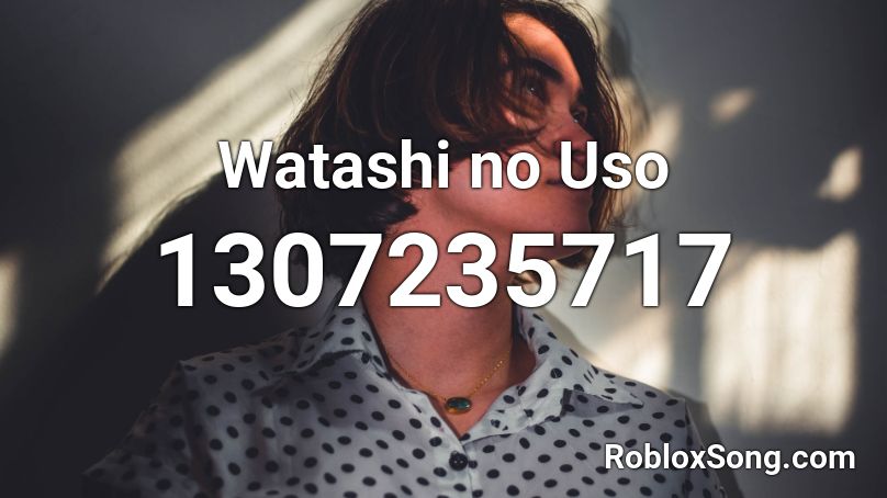 Watashi no Uso Roblox ID