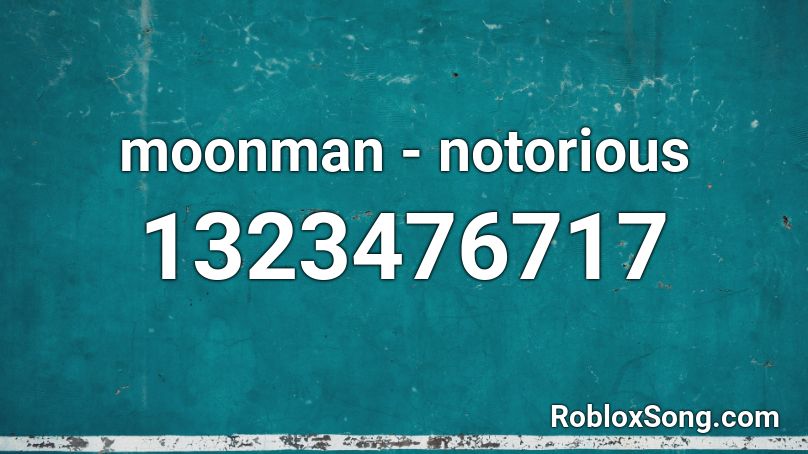 Moonman Notorious Roblox Id Roblox Music Codes - roblox moon man song id