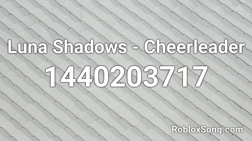 Luna Shadows Cheerleader Roblox Id Roblox Music Codes - cheerleader song code for roblox
