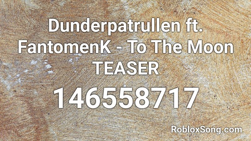 Dunderpatrullen ft. FantomenK - To The Moon TEASER Roblox ID