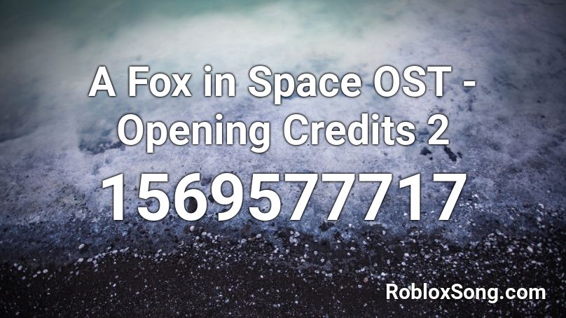 A Fox in Space OST - Opening Credits 2 Roblox ID