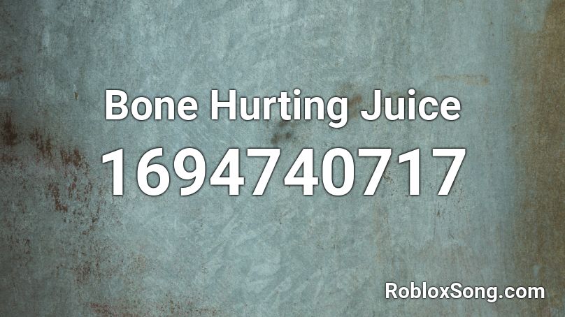 Bone Hurting Juice Roblox ID