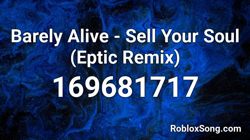 Barely Alive - Sell Your Soul (Eptic Remix) Roblox ID