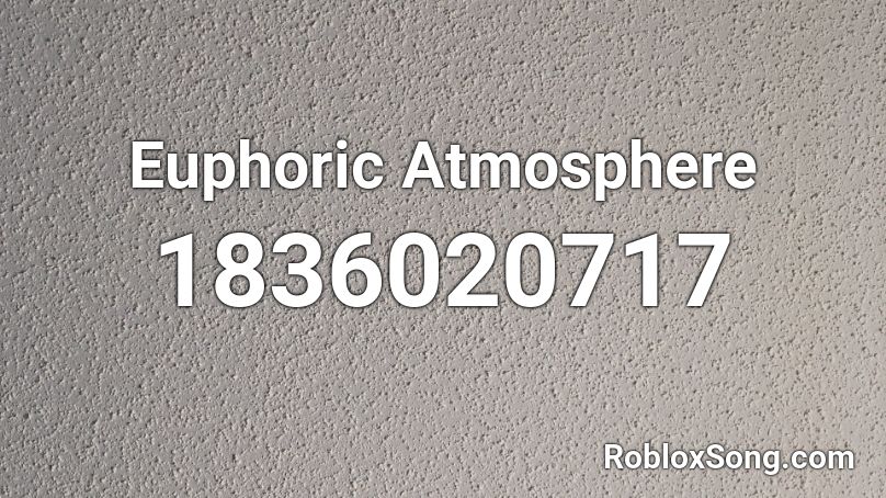 Euphoric Atmosphere Roblox ID