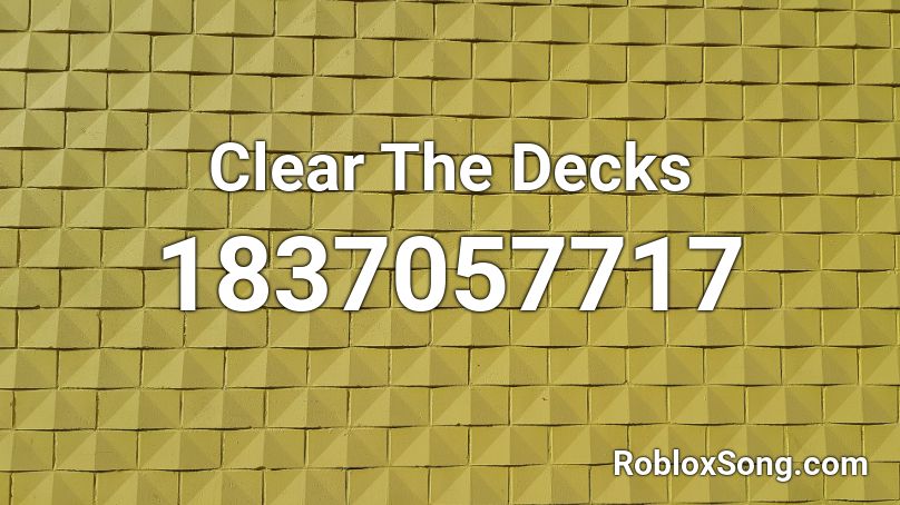 Clear The Decks Roblox ID