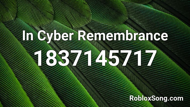 In Cyber Remembrance Roblox ID
