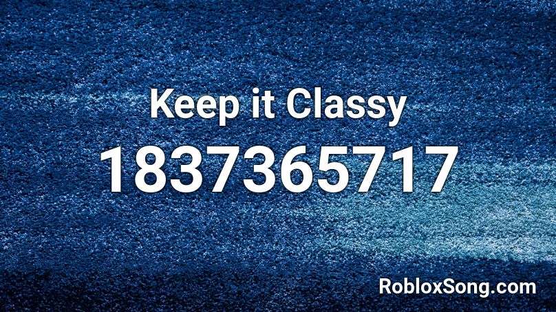 Keep it Classy Roblox ID