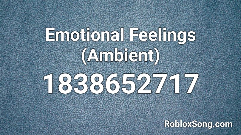 Emotional Feelings (Ambient) Roblox ID