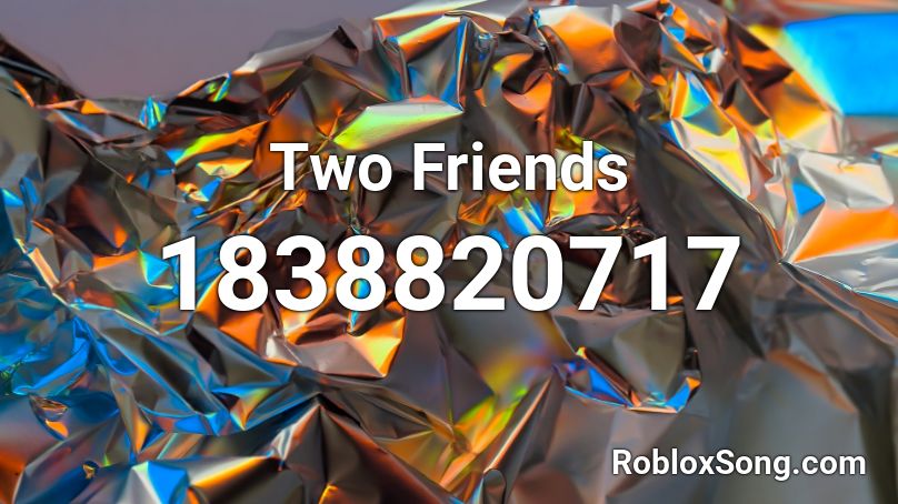 Two Friends Roblox ID