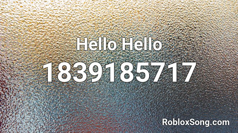 Hello Hello Roblox Id Roblox Music Codes