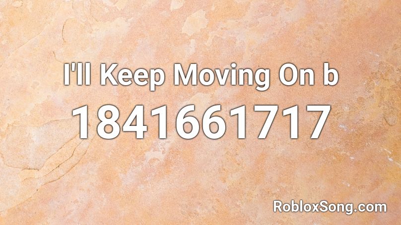 I'll Keep Moving On b Roblox ID