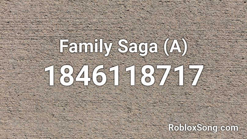 Family Saga (A) Roblox ID