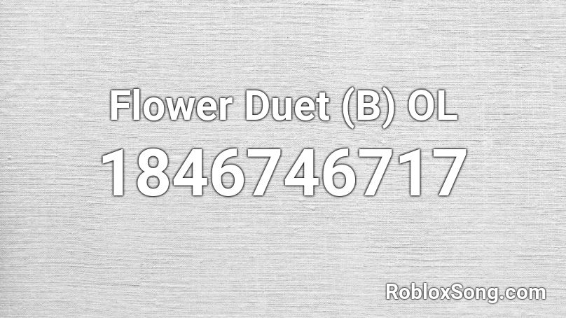 Flower Duet (B) OL Roblox ID