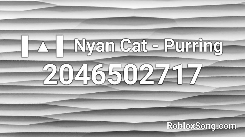 ▌▲ ▌ Nyan Cat - Purring Roblox ID