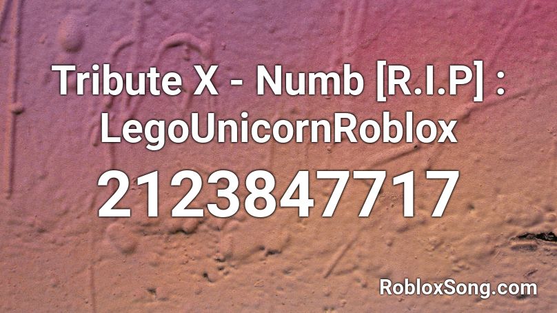 Tribute X - Numb [R.I.P] : LegoUnicornRoblox Roblox ID