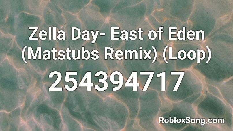 Zella Day- East of Eden (Matstubs Remix) (Loop) Roblox ID