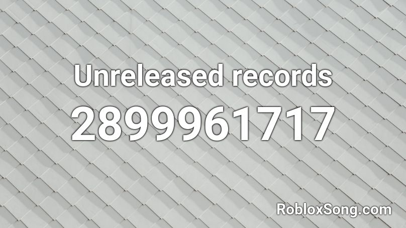 Unreleased records Roblox ID