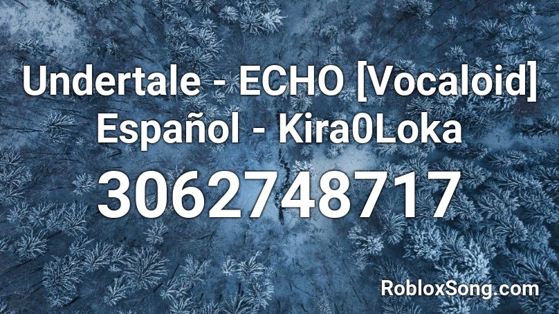 Undertale Echo Vocaloid Espanol Kira0loka Roblox Id Roblox Music Codes - undertale echo roblox id