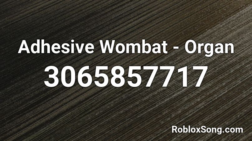 Adhesive Wombat - Organ Roblox ID