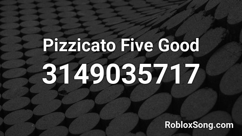 Pizzicato Five Good Roblox ID