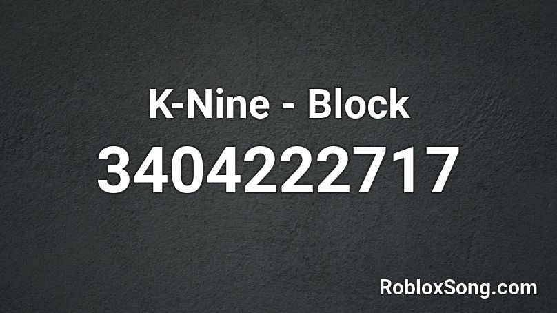 K-Nine - Block Roblox ID