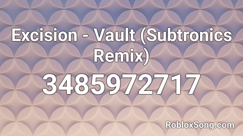 Excision - Vault (Subtronics Remix) Roblox ID