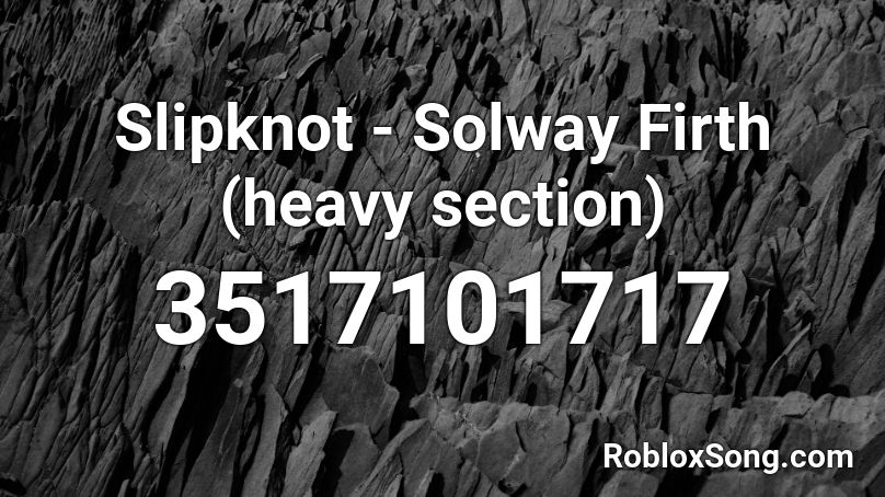 Slipknot - Solway Firth (heavy section) Roblox ID