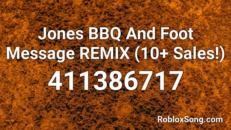 Jones BBQ And Foot Message REMIX (10+ Sales!) Roblox ID