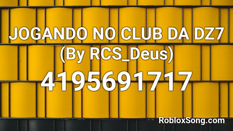 JOGANDO NO CLUB DA DZ7 (By RCS_Deus) Roblox ID