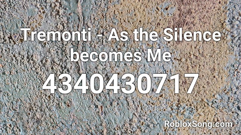 Tremonti - As the Silence becomes Me Roblox ID