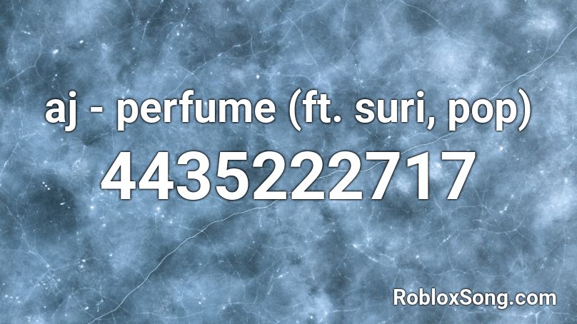 aj - perfume (ft. suri, pop) Roblox ID