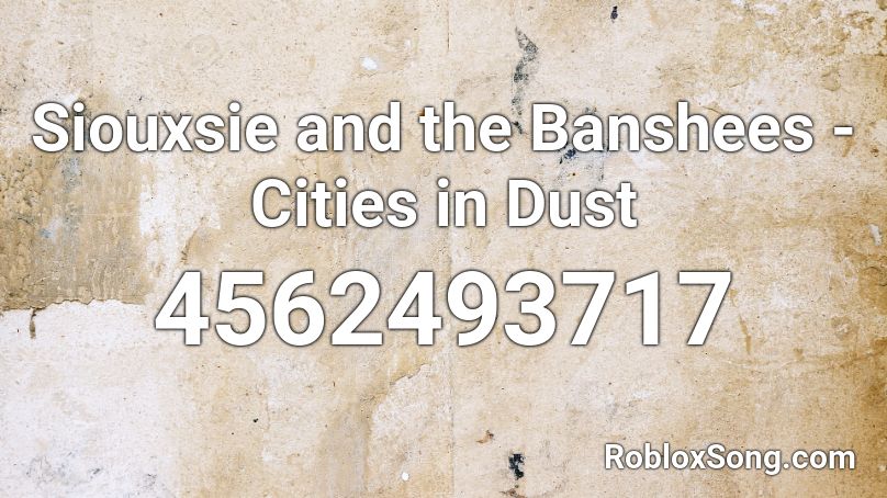 Siouxsie and the Banshees - Cities in Dust Roblox ID