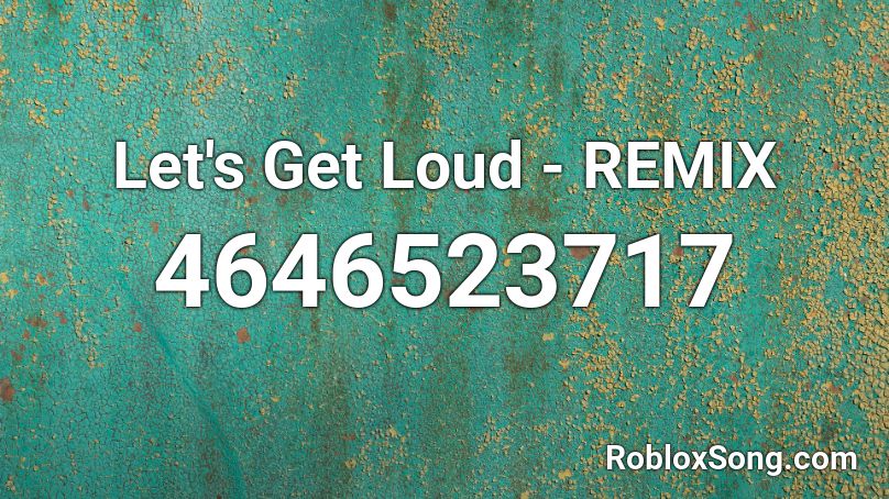 Let's Get Loud - REMIX Roblox ID