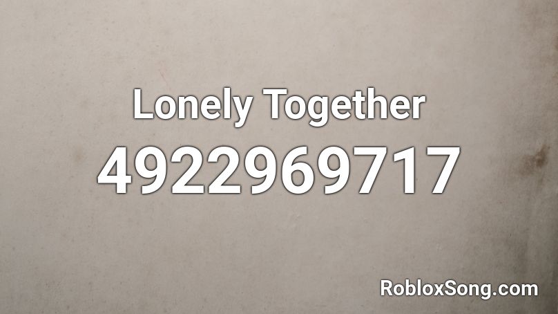 Lonely Together Roblox ID