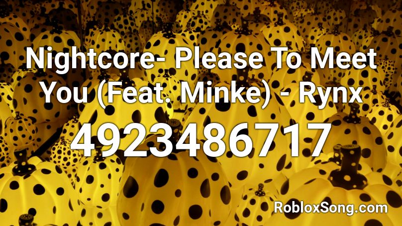 Nightcore- Please To Meet You (Feat. Minke) - Rynx Roblox ID