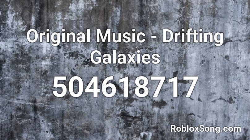 Original Music - Drifting Galaxies Roblox ID