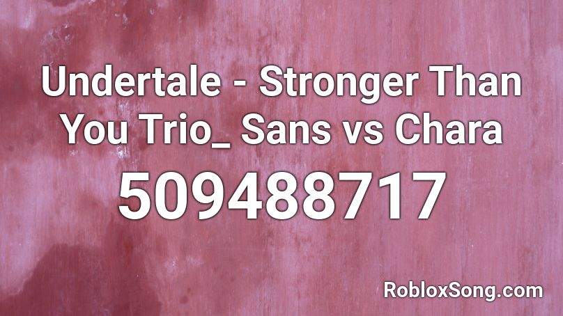 Undertale Stronger Than You Trio Sans Vs Chara Roblox Id Roblox Music Codes - roblox undertale music codes stronger than you
