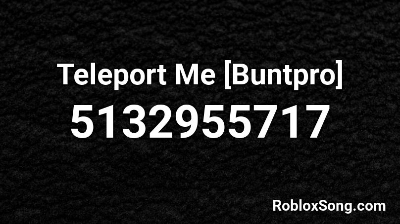 Teleport Me [Buntpro] Roblox ID