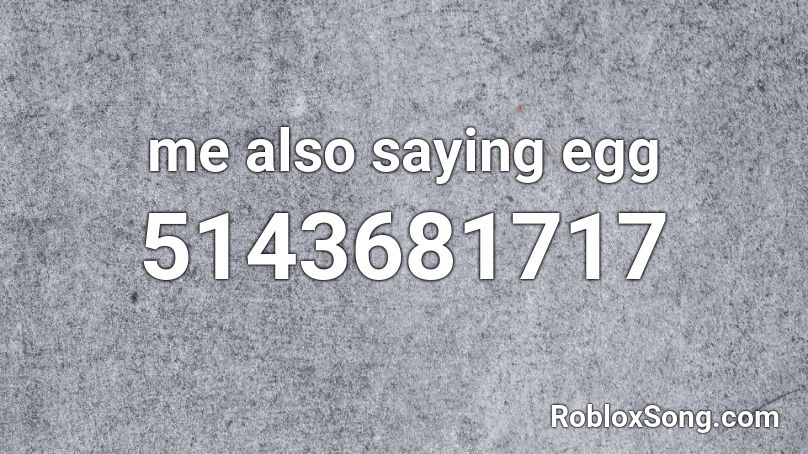 me also saying egg Roblox ID