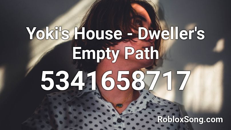 Yoki's House - Dweller's Empty Path Roblox ID
