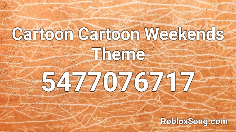 Cartoon Cartoon Weekends Theme Roblox ID