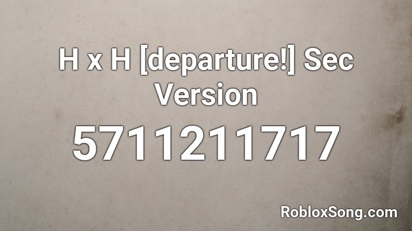H X H Departure Sec Version Roblox Id Roblox Music Codes - hunter x hunter roblox id code departure