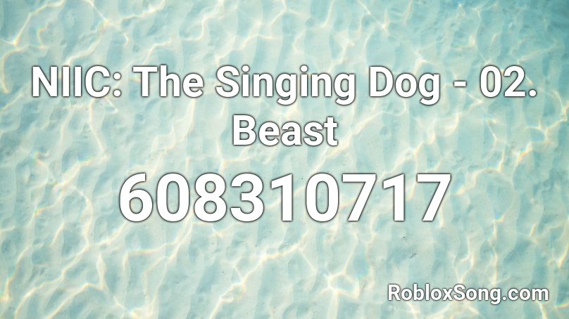 NIIC: The Singing Dog - 02. Beast Roblox ID