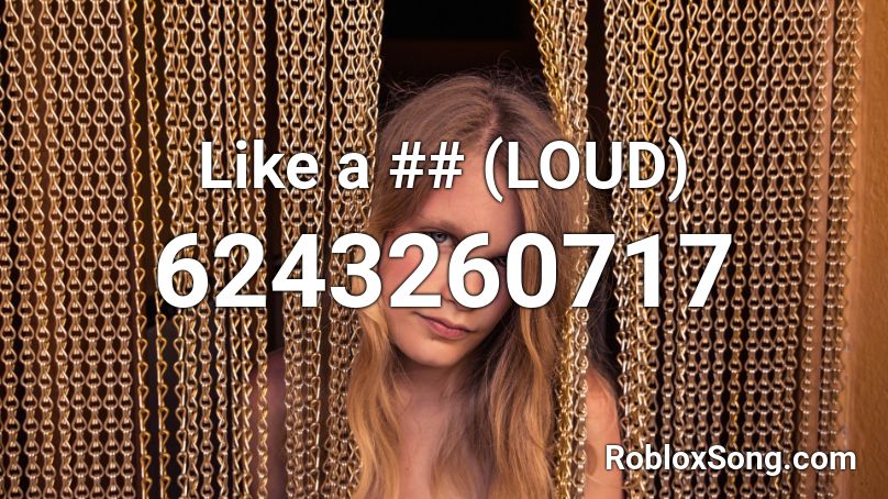 Like a ## (LOUD) Roblox ID